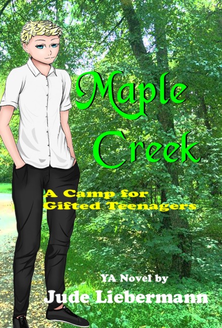 Maple Creek: A Camp for Gifted Teenagers - Jude Liebermann