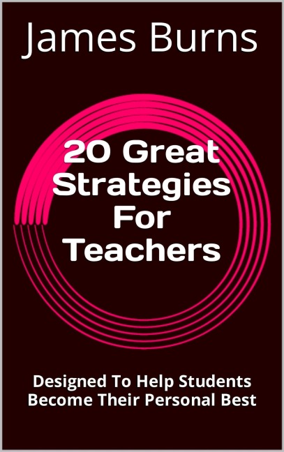 20 Great Strategies For Teachers - James Burns