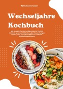 Cover-Bild zum Titel 'Wechseljahre Kochbuch: 600 Rezepte für Hormonbalance und Vitalität (Genieße gesunde Mahlzeiten, die Hitzewallungen lindern, dein Gewicht stabilisieren und dein Wohlbefinden fördern)' von 'Madeleine Wilson'