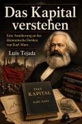 Cover-Bild zum Titel 'Das Kapital verstehen  Eine Annäherung an das ökonomische Denken von Karl Marx' von 'LuisTejada'