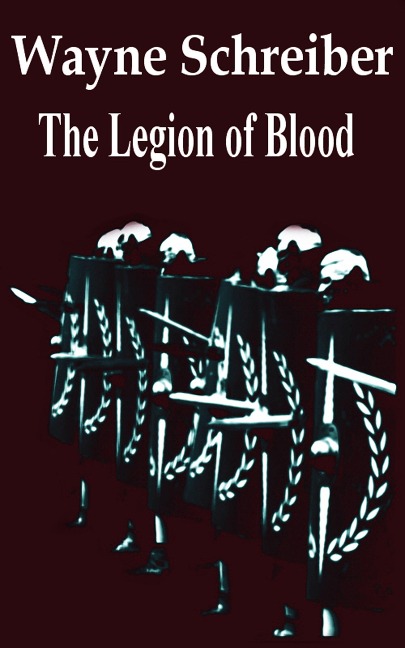 The Legion of Blood - Wayne Schreiber
