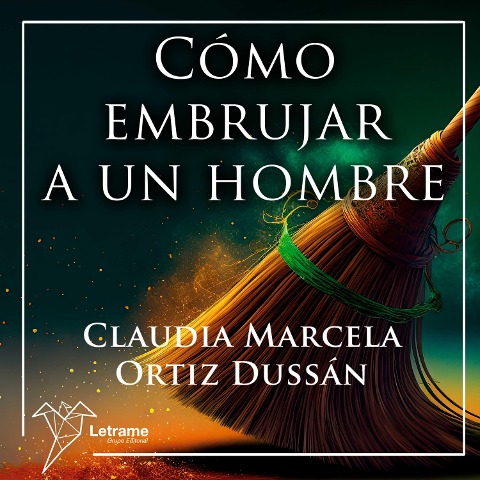Cómo embrujar a un hombre - Claudia Marcela Ortíz Dussán