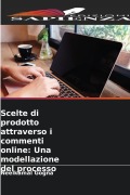 Cover-Bild zum Titel 'Scelte di prodotto attraverso i commenti online: Una modellazione del processo' von 'Neelkamal Gogna'