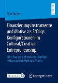 Finanzierungsinstrumente und Motive als Erfolgs-Konfigurationen im Cultural/Creative Entrepreneurship - Max Höllen