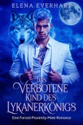 Cover-Bild zum Titel 'Das Verbotene Kind des Lykanerkönigs: Eine Forced-Proximity-Mate-Romance (Buch der Rebellen, #3)' von 'Elena Everhart'