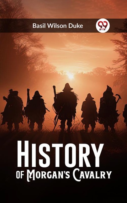 History of Morgan's Cavalry - Basil Wilson Duke