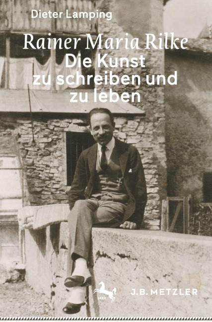 Rainer Maria Rilke: Die Kunst zu schreiben und zu leben - Dieter Lamping