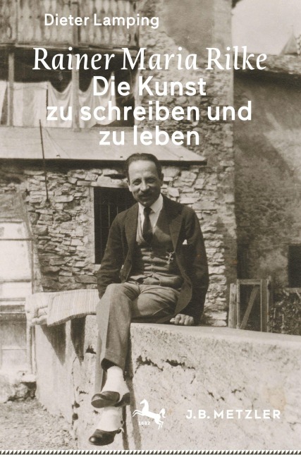 Rainer Maria Rilke: Die Kunst zu schreiben und zu leben - Dieter Lamping