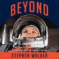 Beyond: The Astonishing Story of the First Human to Leave Our Planet and Journey Into Space - Stephen Walker
