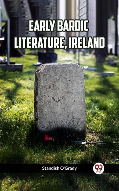 Early Bardic Literature, Ireland - Standish O'Grady