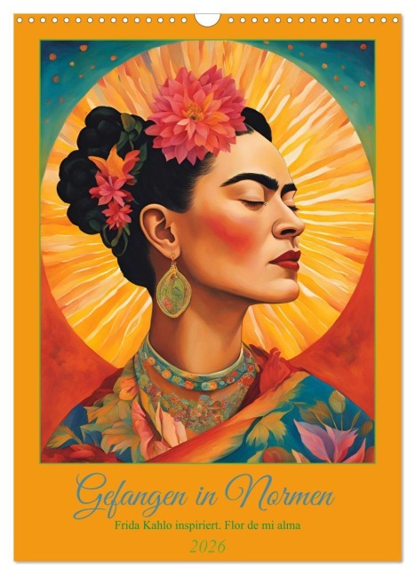 Gefangen in Normen. Frida Kahlo inspiriert. Flor de mi alma (Wandkalender 2026 DIN A3 hoch), CALVENDO Monatskalender - Rose El Rose