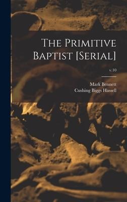 The Primitive Baptist [serial]; v.10 - Mark Bennett