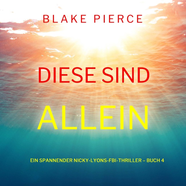 Diese sind allein (Ein spannender Nicky-Lyons-FBI-Thriller ¿ Buch 4) - Blake Pierce
