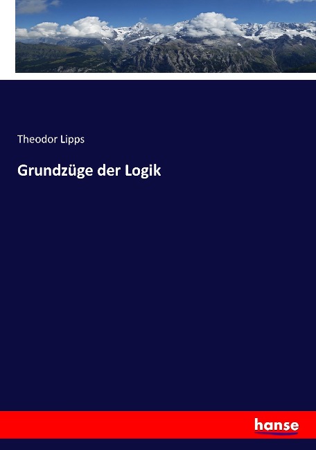 Grundzüge der Logik - Theodor Lipps
