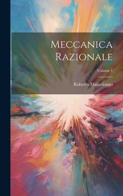 Meccanica Razionale; Volume 1 - Roberto Marcolongo