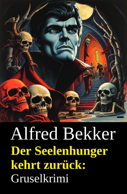 Der Seelenhunger kehrt zurück: Gruselkrimi - Alfred Bekker