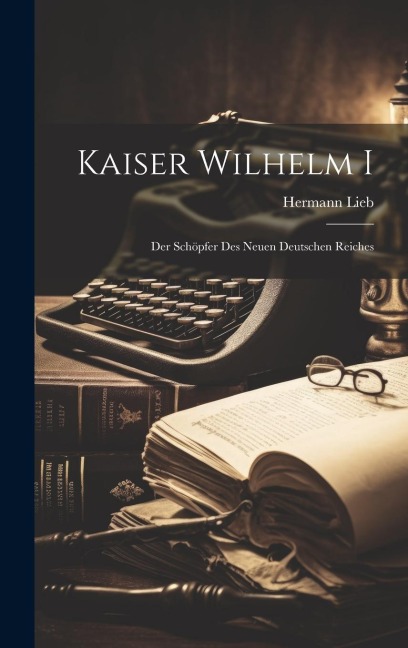 Kaiser Wilhelm I - Hermann Lieb