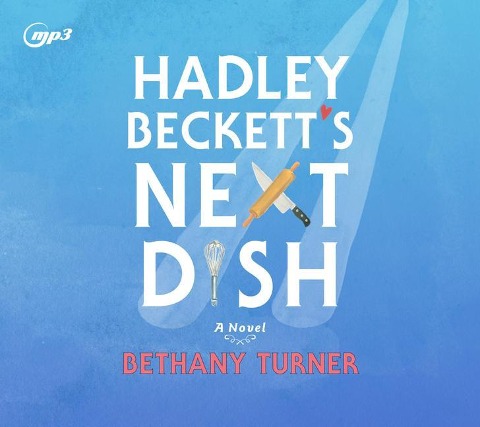 Hadley Beckett's Next Dish - Bethany Turner