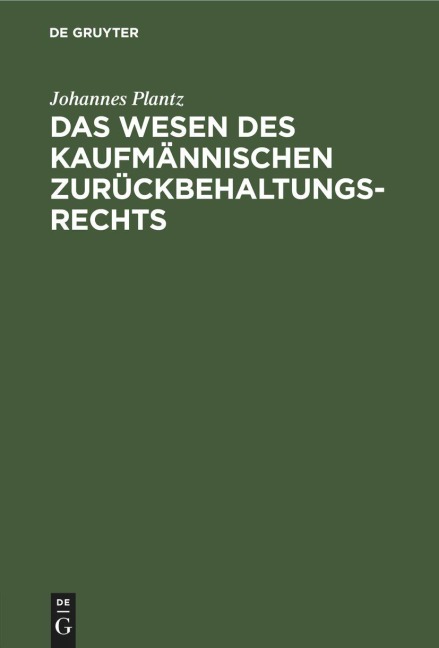 Das Wesen des kaufmännischen Zurückbehaltungsrechts - Johannes Plantz