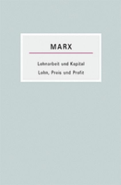 Lohnarbeit und Kapital /Lohn, Preis und Profit - Karl Marx