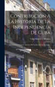 Cover-Bild zum Titel 'Contribucion A La Historia De La Independencia De Cuba: Iniciadores Y Primeros Mártires De La Revolución Cubana...' von ''