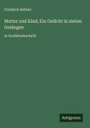 Cover-Bild zum Titel 'Mutter und Kind; Ein Gedicht in sieben Gesängen' von 'Friedrich Hebbel'