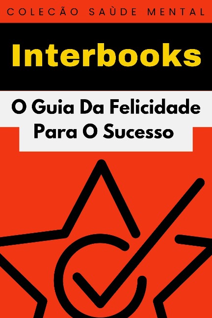 O Guia Da Felicidade Para O Sucesso (Coleção Saúde Mental, #4) - Interbooks