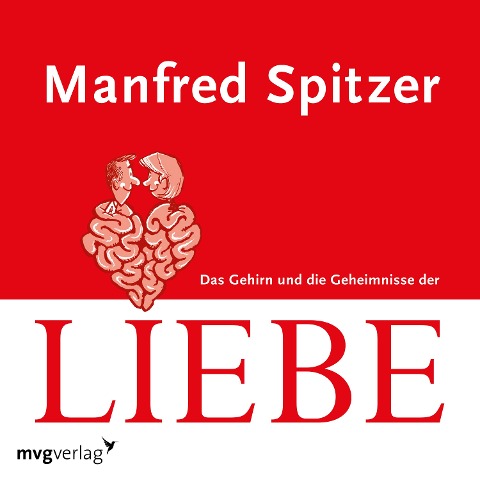 Das Gehirn und die Geheimnisse der Liebe - Manfred Spitzer