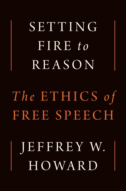 Setting Fire to Reason - Jeffrey W. Howard