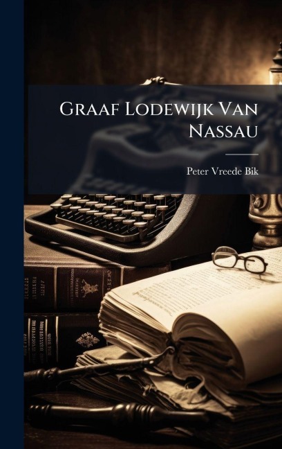 Graaf Lodewijk Van Nassau - Peter Vreede Bik