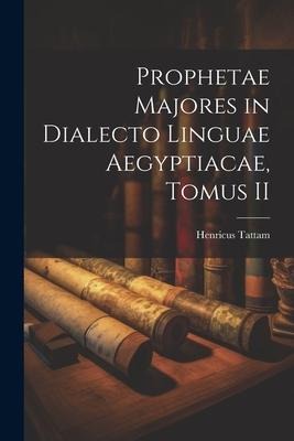 Prophetae Majores in Dialecto Linguae Aegyptiacae, Tomus II - Henricus Tattam