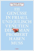 Cover-Bild zum Titel '111 Genüsse in Friaul und Julisch Venetien, die man probiert haben muss' von 'Gisela Hopfmüller, Franz Hlavac'