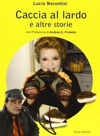 Caccia al lardo e altre storie - Lucio Nocentini