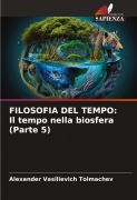 Cover-Bild zum Titel 'FILOSOFIA DEL TEMPO: Il tempo nella biosfera (Parte 5)' von 'Alexander Vasilievich Tolmachev'