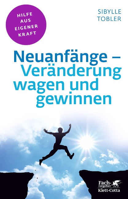 Neuanfänge - Veränderung wagen und gewinnen (Fachratgeber Klett-Cotta, Bd.) - Sibylle Tobler