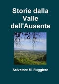 Storie dalla Valle dell'Ausente - Salvatore M. Ruggiero