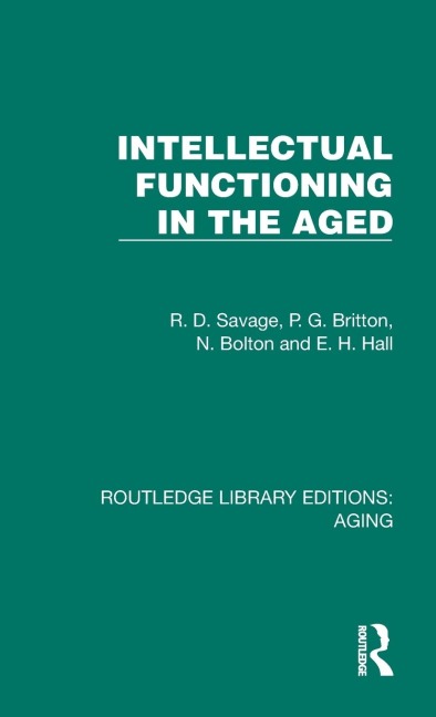 Intellectual Functioning in the Aged - R. D. Savage, N. Bolton, P. G. Britton