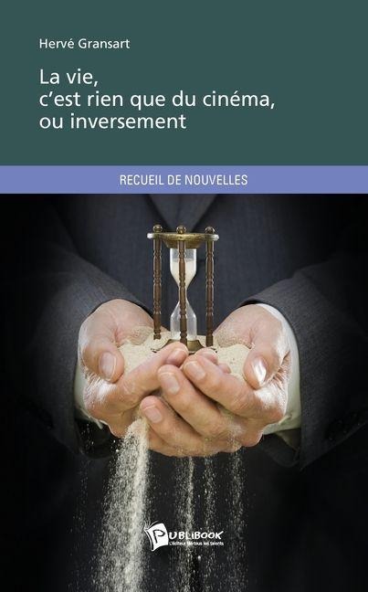 La Vie, c'est rien que du cinéma, ou inversement - Hervé Gransart
