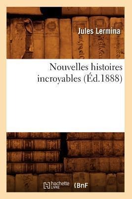 Nouvelles Histoires Incroyables (Éd.1888) - Jules Lermina