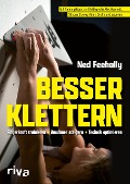 Besser klettern - Fingerkraft trainieren, Ausdauer steigern, Technik optimieren - Ned Feehally