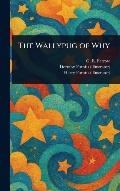 The Wallypug of Why - G E (George Edward) Farrow, Dorothy Furniss, Harry Furniss