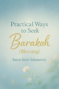 Cover-Bild zum Titel 'Practical Ways to Seek Barakah (Blessing)' von 'Sarra Amri Islamovic'