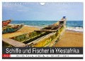 Schiffe und Fischer in Westafrika (Wandkalender 2024 DIN A4 quer), CALVENDO Monatskalender - Britta Franke