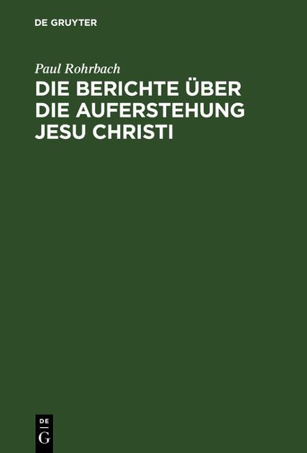 Die Berichte über die Auferstehung Jesu Christi - Paul Rohrbach