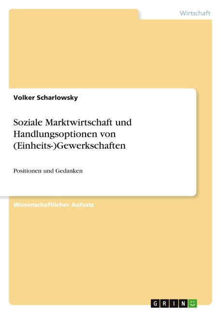 Soziale Marktwirtschaft und Handlungsoptionen von (Einheits-)Gewerkschaften - Volker Scharlowsky
