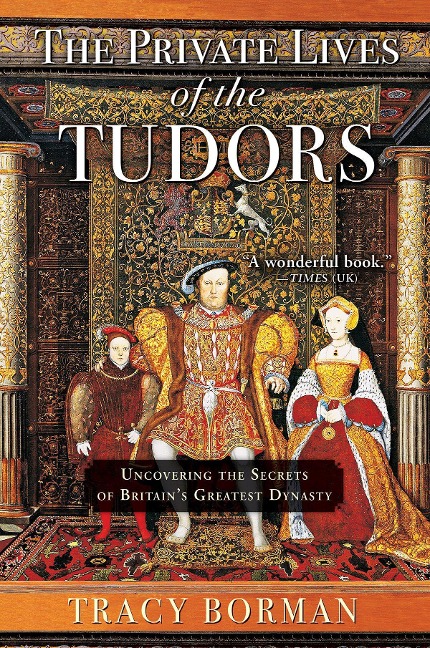 The Private Lives of the Tudors - Tracy Borman
