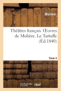 Cover-Bild zum Titel 'Théâtres Français. Oeuvres de Molière. Tome 4. Le Tartuffe' von 'Molière'