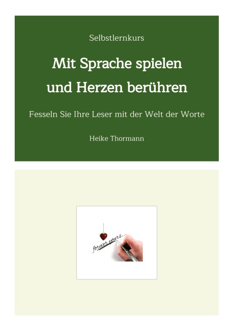 Selbstlernkurs: Mit Sprache spielen und Herzen berühren - Heike Thormann