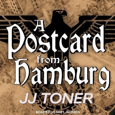 A Postcard from Hamburg: A Ww2 Spy Thriller - Jj Toner