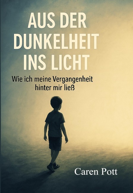 Aus der Dunkelheit ins Licht - Caren Pott